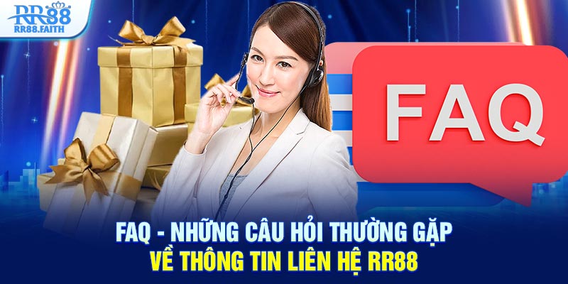FAQ - Những câu hỏi thường gặp về thông tin liên hệ RR88
