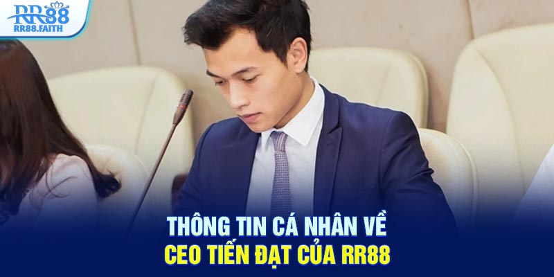 Thông tin cá nhân về CEO Tiến Đạt của RR88