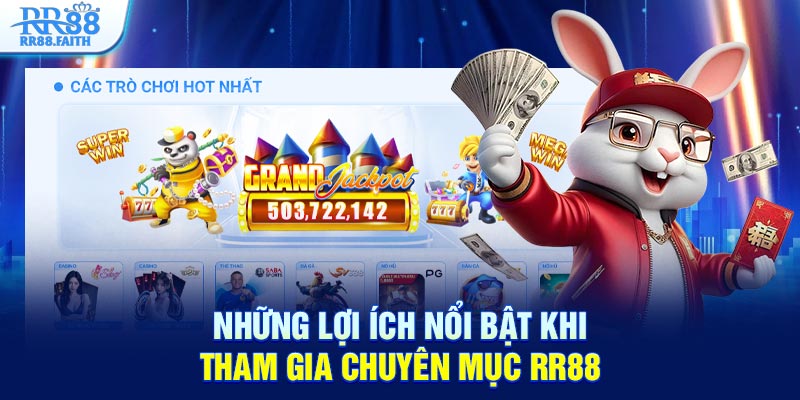 Những lợi ích nổi bật khi tham gia chuyên mục RR88